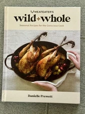 MeatEater's Wild + Whole: Seasonal Recipes for the Conscious Cook: Hardcover ...