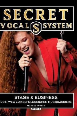 Secret Vocal System 5: Stage & Performance - Dein Weg zur erfolgreichen Musikkar