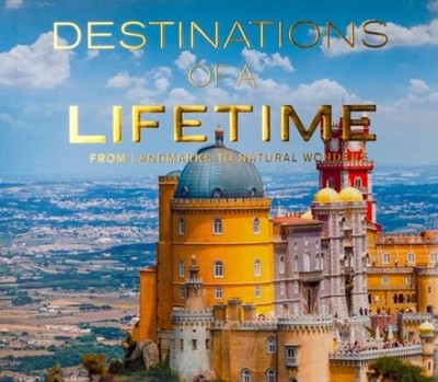 Destinations of a Lifetime: From Landmarks to Natural Wonders - Hardcover - GOOD
