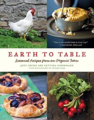 Earth to Table: Seasonal Recipes from an Organic Farm - Hardcover - GOOD