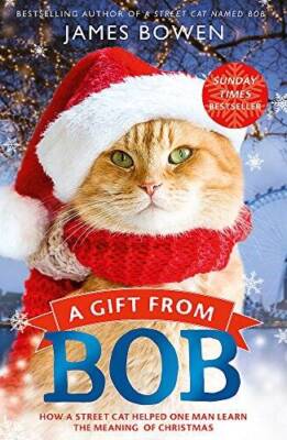 A Gift from Bob: How a Street Cat Helped One Man Learn the Meaning of Ch - GOOD