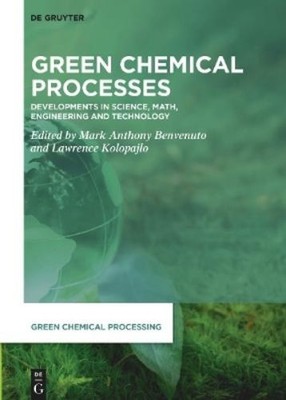 Lawrence Kolopajlo Green Chemical Processes (Hardback) Green Chemical Processing