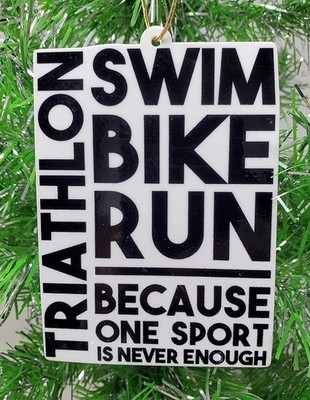 Triathlon Swim Bike Run - Because One Sport is Never Enough Christmas Ornament