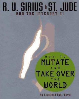 How to Mutate and Take over the World by St. Jude and R. U. Sirius (1996, ...