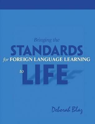Bringing Standards for Foreign Language Learning to Life by Deborah Blaz: New