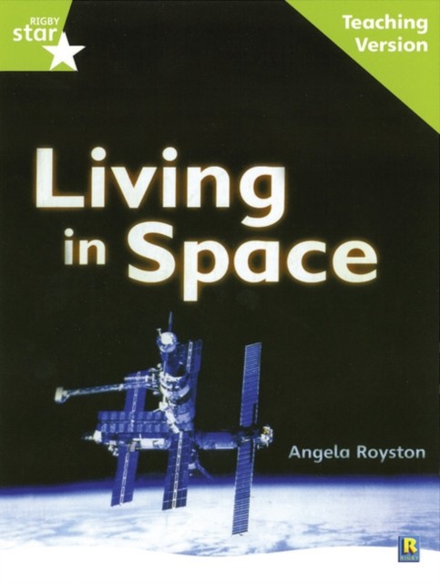 Rigby Star Guided Lime Level Living in Space Teaching Version PAPERBACK