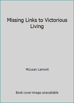 Missing Links to Victorious Living by McLean Lamont