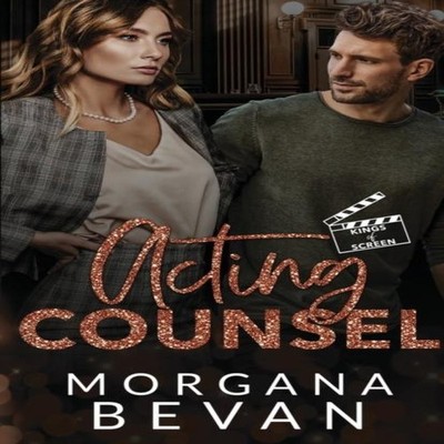 Acting Counsel A Close Proximity Hollywood Romance Morgana Bevan