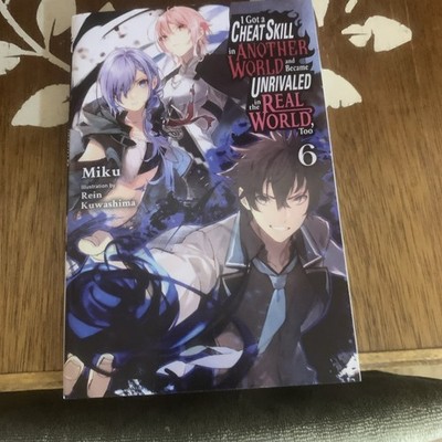 I Got a Cheat Skill in Another World and Became Unrivaled in the Real World, Too