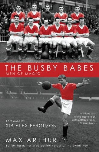 The Busby Babes: Men of Magic - Arthur, Max