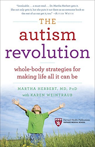 The Autism Revolution: Whole-Body Strategies for Making Life All