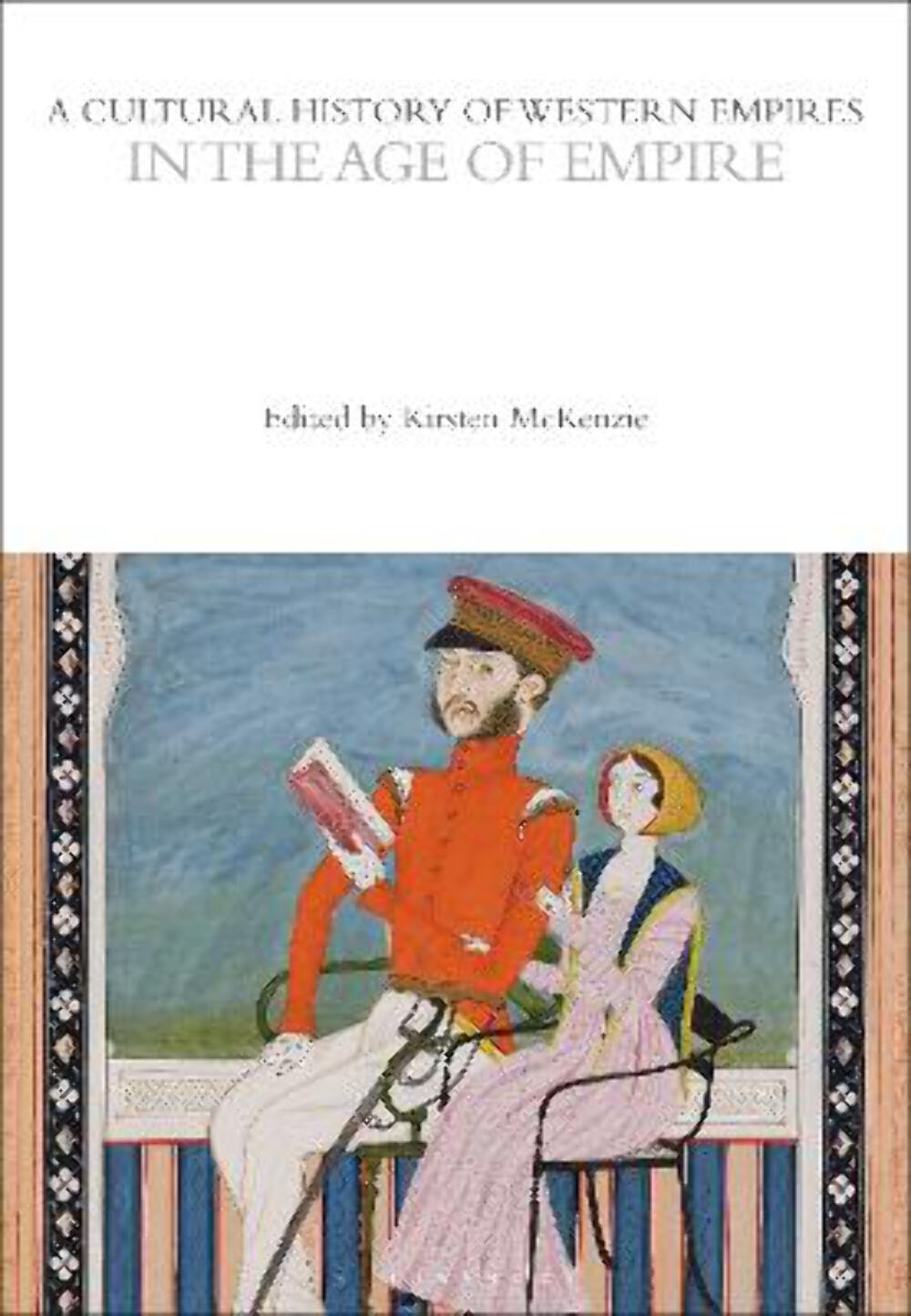 Prof Kirsten Mckenzie: A Cultural History of Western Empires in the Age of Empir