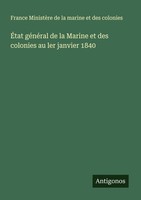 ÉTat GéNéRal De La Marine Et Des Colonies Au Ler Janvier 1840 France MinistèRe D