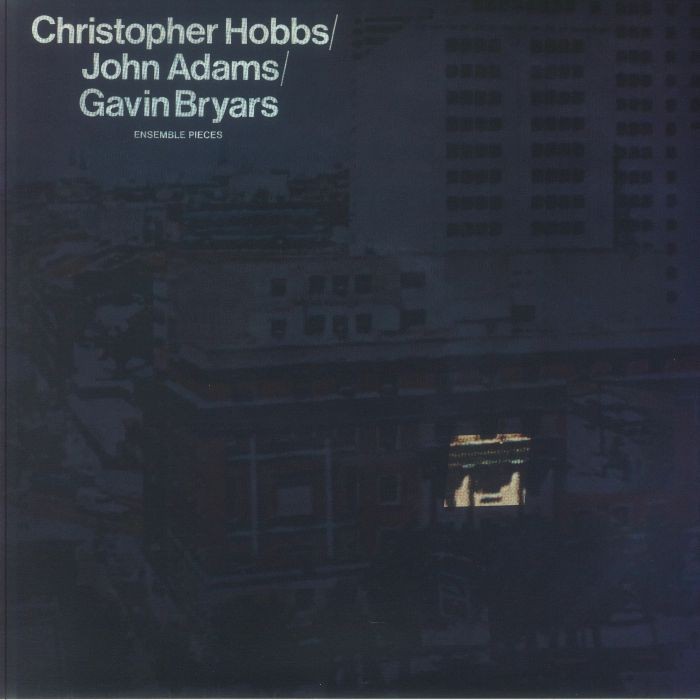 HOBBS, Christopher/JOHN ADAMS/GAVIN BRYARS - Ensemble Pieces (reissue) - LP