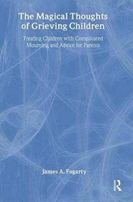 The Magical Thoughts of Grieving Children: Treating Children with Complic - GOOD