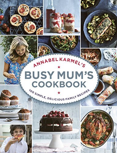 Annabel Karmel's Busy Mum's Cookbook By Annabel Karmel