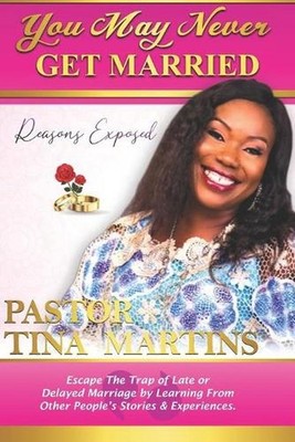 You May Never Get Married: REASONS EXPOSED: Escape the trap of late or delayed m