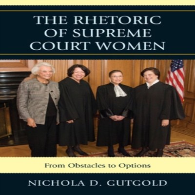 Rhetoric of Supreme Court Women From Obstacles to Options Nichola