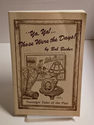 *SIGNED* Ya Ya! Those Were the Days! Nostalgic Tales of the Past by Bob Becker