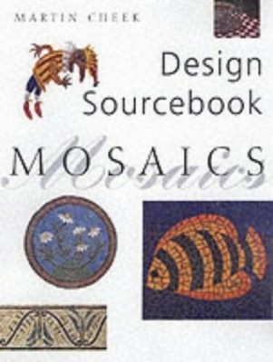 Design Sourcebook Mosaics (Design Sourcebook S.) by Cheek, Martin 1859740340
