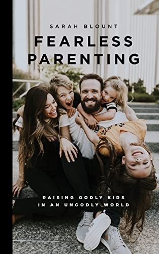 Fearless Parenting: Raising Godly Kids in an Ungodly World,Sarah