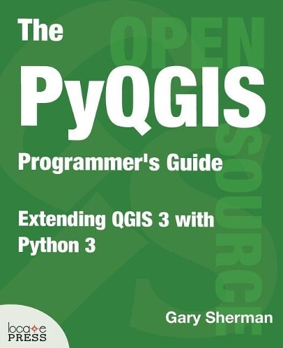 Gary Sherman The PyQGIS Programmer's Guide (Tascabile)