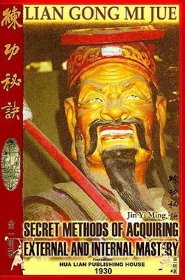 Lian Gong Mi Jue : Secret Methods of Acquiring External and Internal Mastery,...