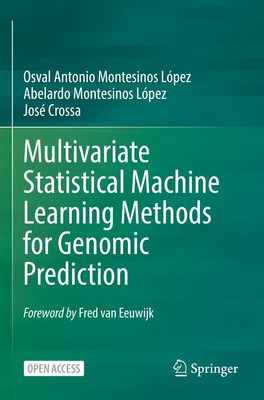 Multivariate Statistical Machine Learning Methods for Genomic Prediction Osval A