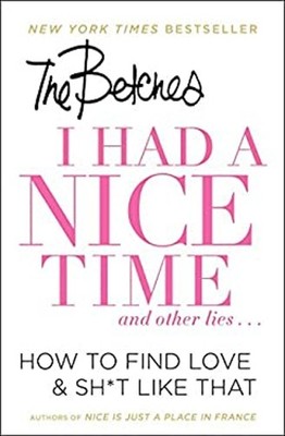 I Had a Nice Time and Other Lies... : How to Find Love and Sh*t L