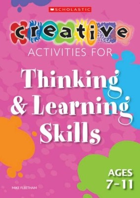 Thinking and Learning Skills Ages 7-11 (Creative Activities For.