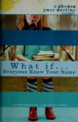 What If . . . Everyone Knew Your Name (A Choose Your Destiny Novel) by James, Sa