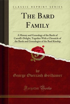 The Bard Family: A History and Genealogy of the Bards of Carroll's Delight