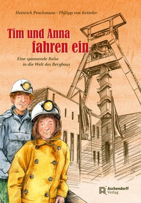 Tim und Anna fahren ein Eine spannende Reise in die Welt des Bergbaus Peuckmann