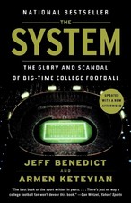The System: The Glory and Scandal of Big-Time College Football by Jeff Benedict