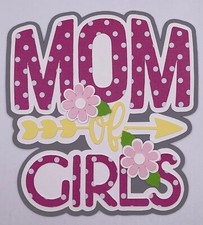 Family - Paper Piecing Scrapbook Embellishments/Die Cuts - Mom of Girls