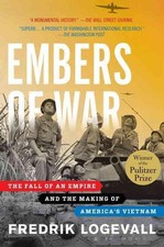 Embers of War: The Fall of an Empire and the Making of America's Vietnam by Fred