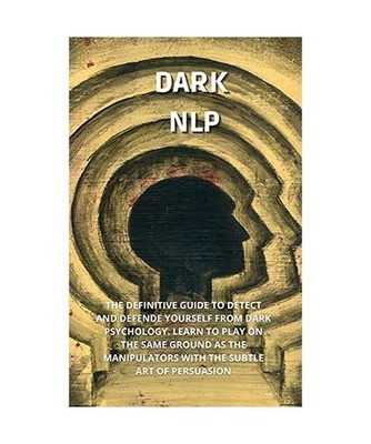 Dark Nlp: The Definitive Guide to Detect and Defend Yourself from Narcissist. Le