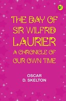 Oscar D. Skelton | The Day Of Sir Wilfrid Laurier | Taschenbuch | Englisch