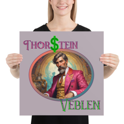 ''Thorstein Veblen'' Poster Conspicuous Consumption Parody Economics Sociology