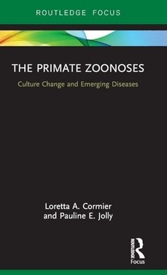 The Primate Zoonoses: Culture Change and Emerging Diseases by Loretta A. Cormie