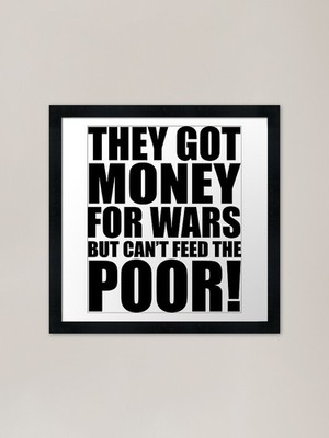 They got money for wars but can't f Framed Wall Art Poster Canvas Print Picture