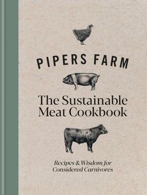 Pipers Farm The Sustainable Meat Cookbook: Recipes &  by Abby Allen HARDBACK
