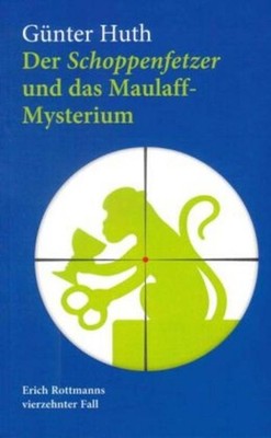 Der Schoppenfetzer und das Maulaff-Mysterium Günter Huth