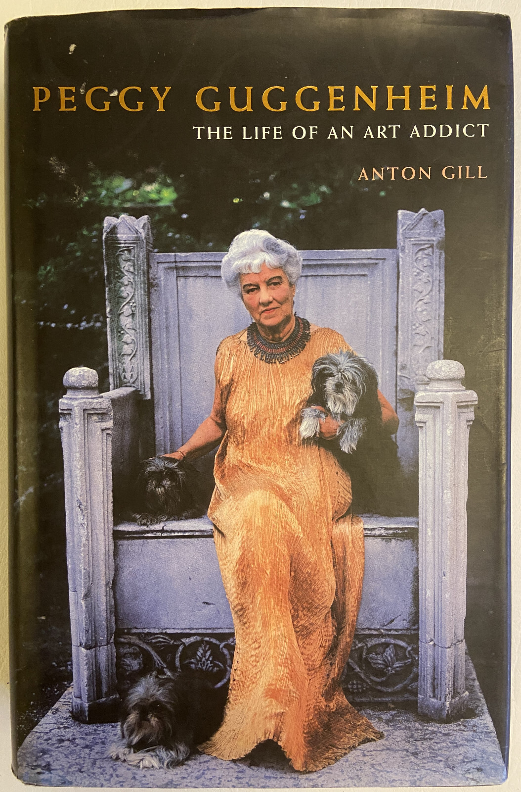 Peggy Guggenheim: The Life of an Art Addict by Anton Gill, 2001, HB 1st Edition