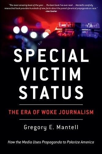 Gregory E Mantell Special Victim Status, The Era Of Woke Journalism (Tascabile)