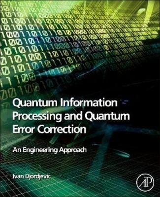 Quantum Information Processing and Quantum Error Correction: An Engineering