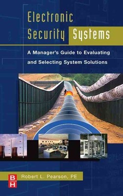 Electronic Security Systems : A Manager's Guide to Evaluating and Selecting S...