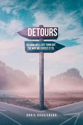 Detours Seldom does life turn out the way we expect it to. Doris Guggisberg Buch