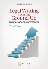 Legal Writing from the Ground Up: Process, Pr...