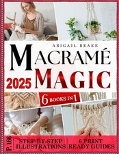 Macram Magic 6 Books in 1 Beginner s Bible: Make Your Own Beautiful ...